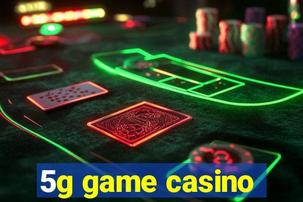 5g game casino